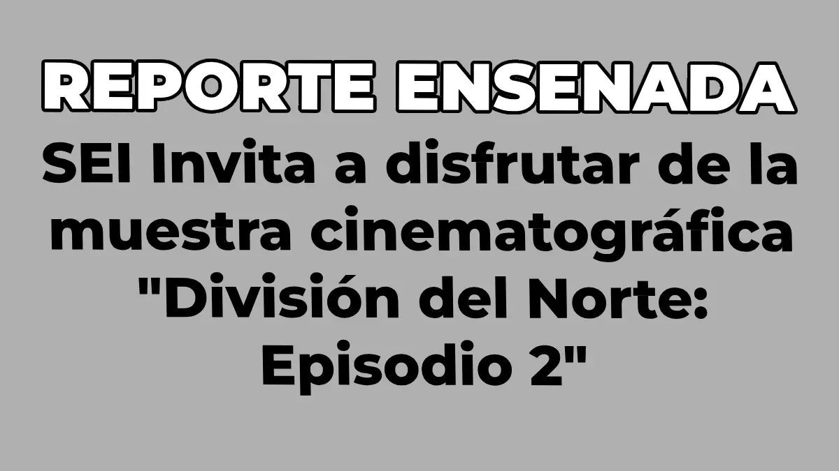 SEI Invita a disfrutar de la muestra cinematográfica "División del Norte: Episodio 2"