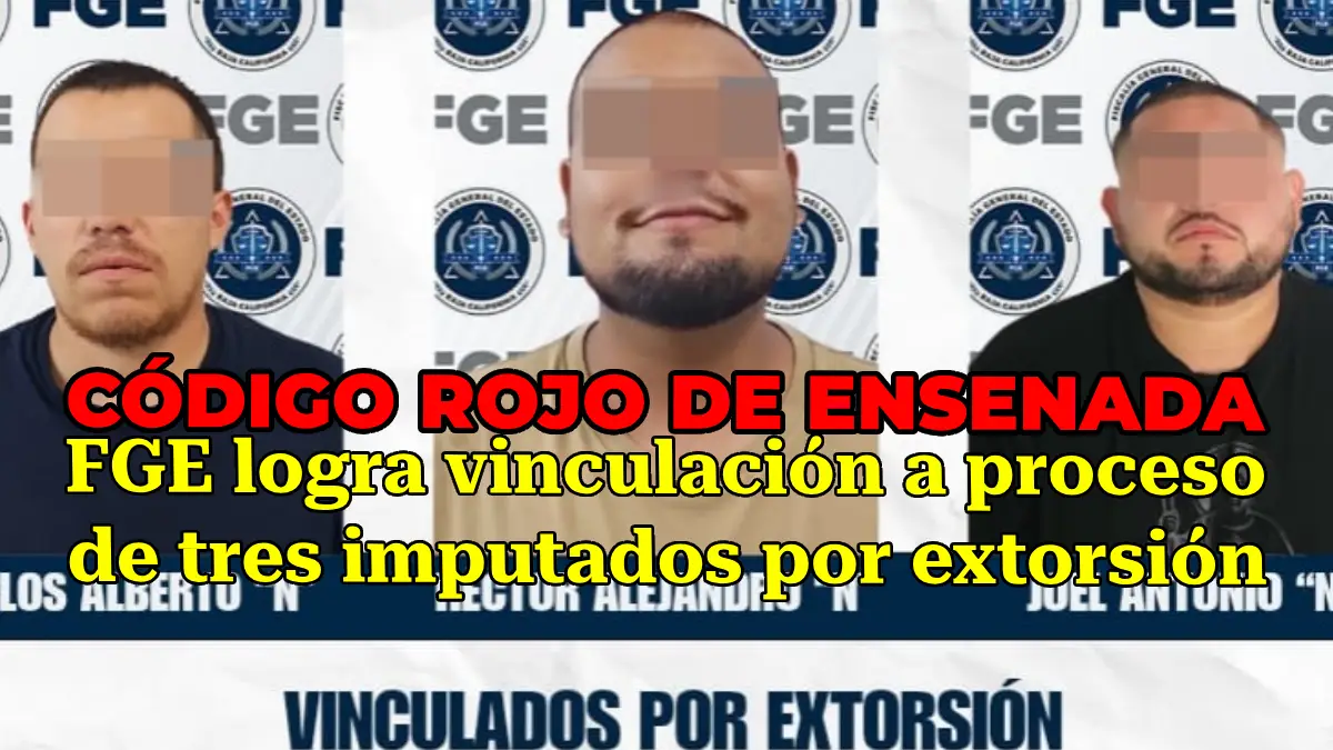 FGE logra vinculación a proceso de tres imputados por extorsión